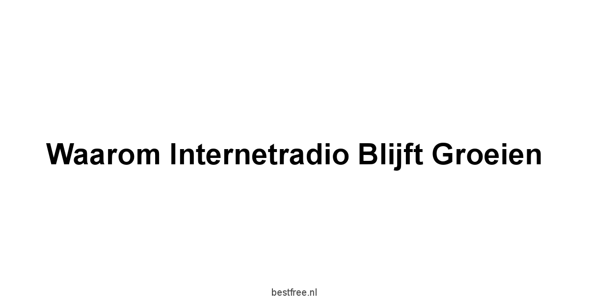 Waarom Internetradio Blijft Groeien