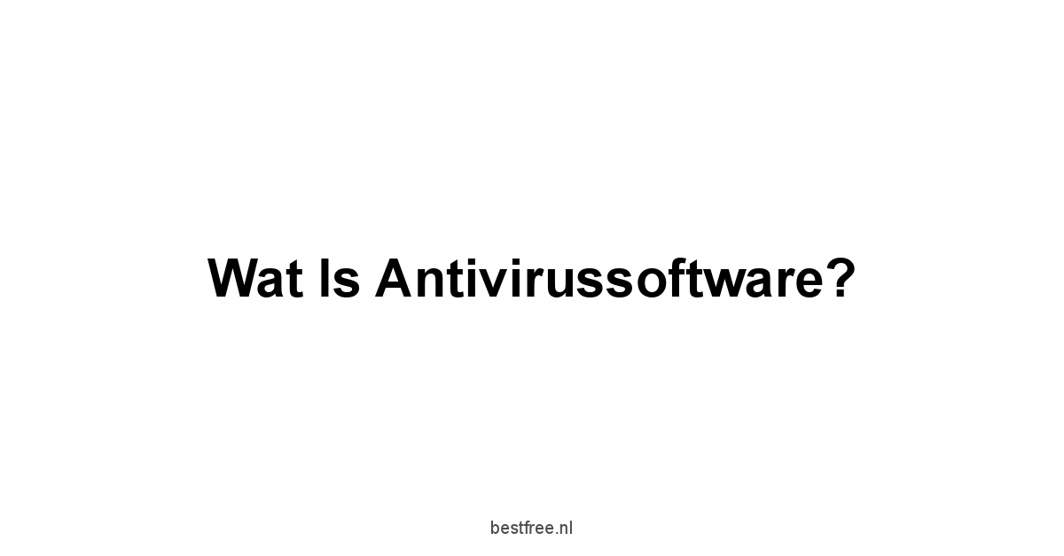 Wat is Antivirussoftware?