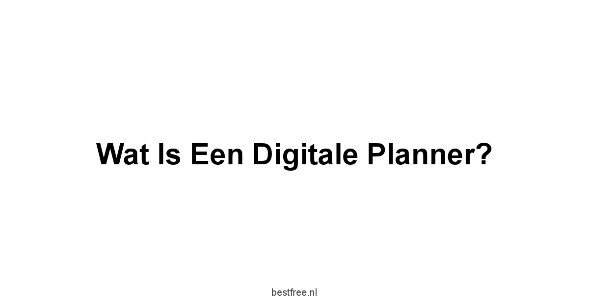 Wat is een Digitale Planner?