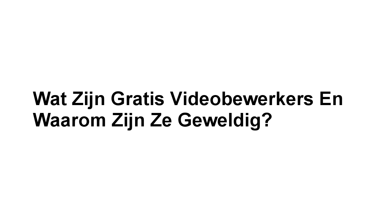 Wat zijn Gratis Videobewerkers en Waarom zijn ze Geweldig?