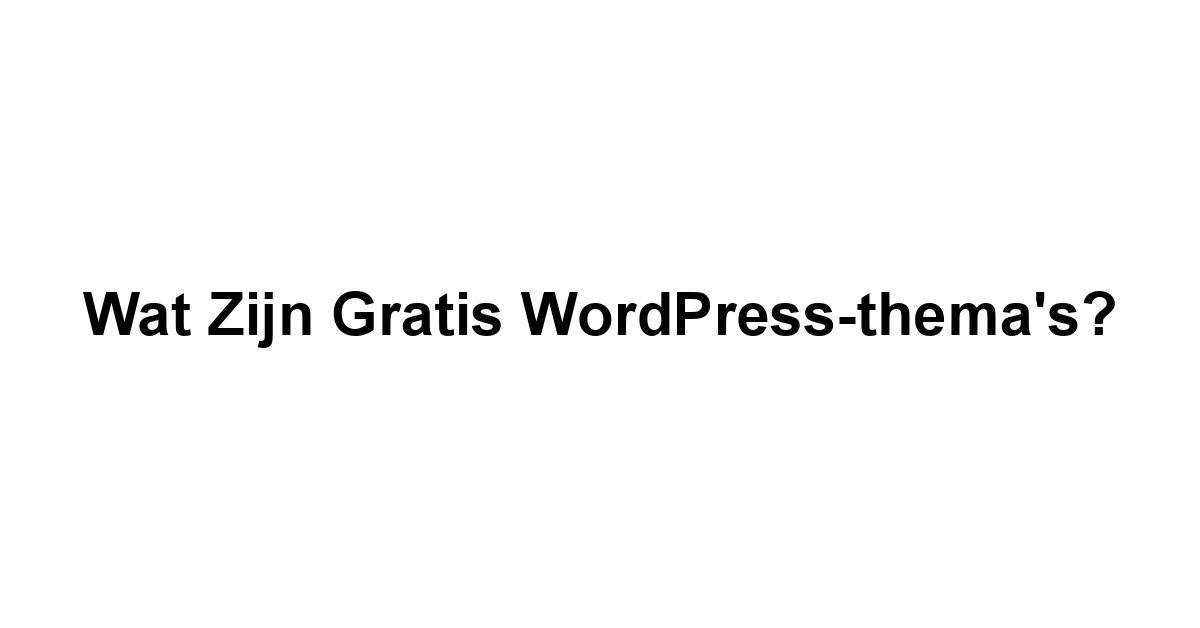 Wat zijn Gratis WordPress-thema's?