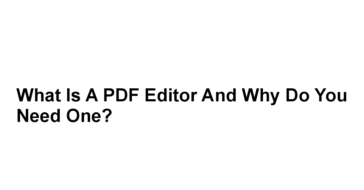 What is a PDF Editor and Why Do You Need One?