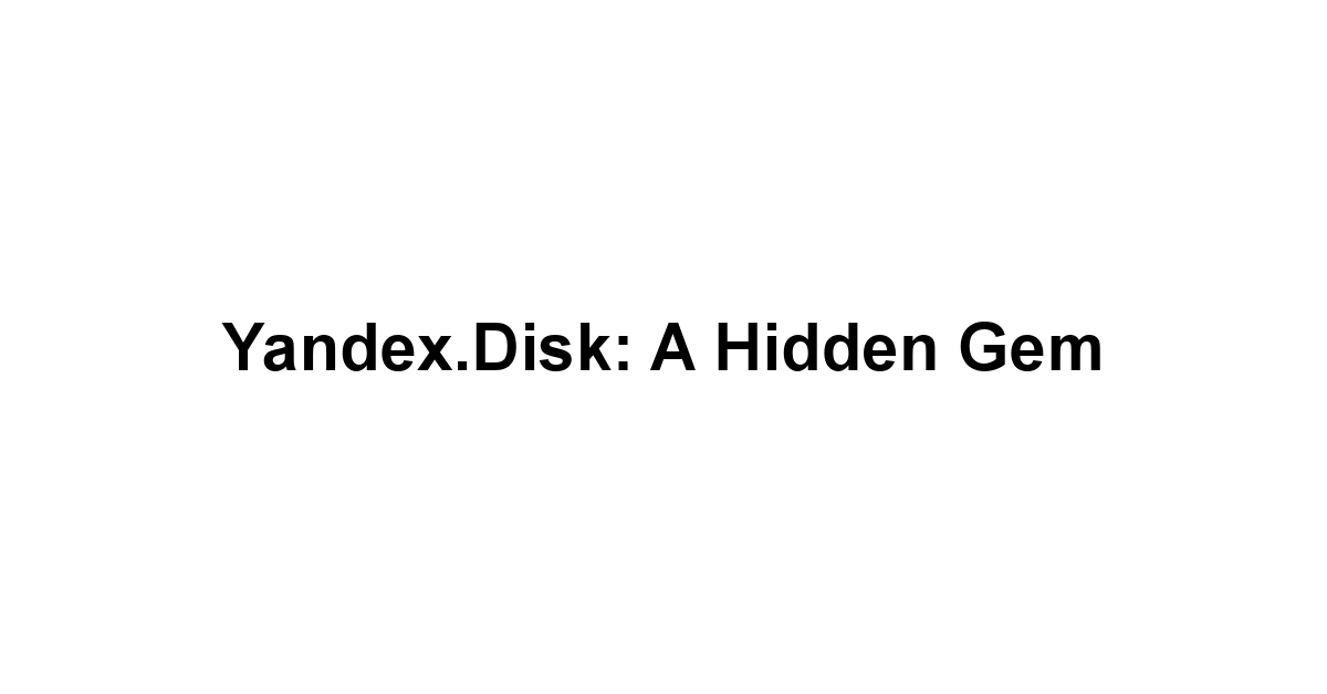 Yandex.Disk: A Hidden Gem