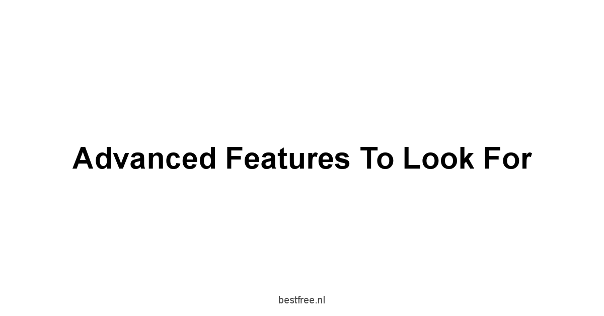 Advanced Features to Look For