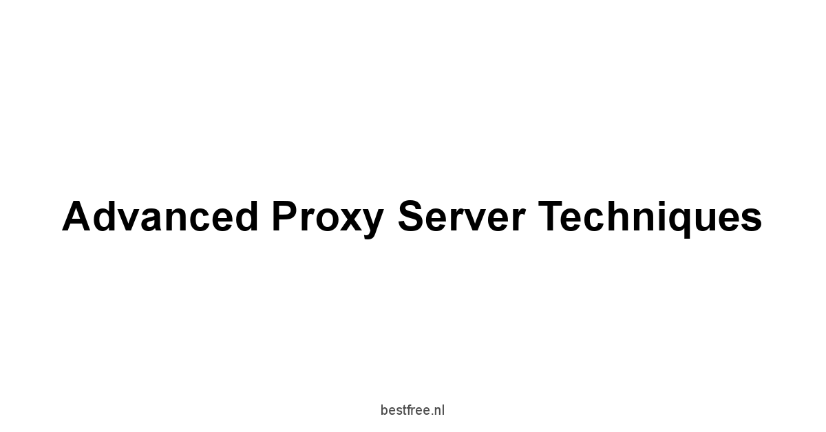 Advanced Proxy Server Techniques