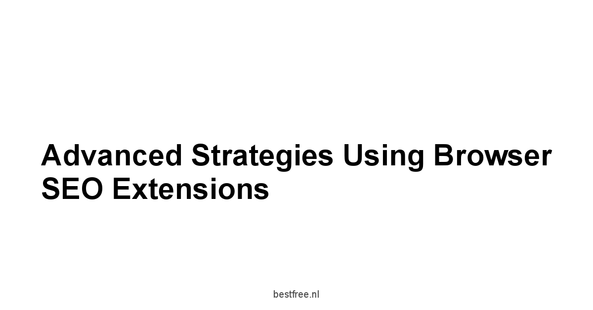 Advanced Strategies Using Browser SEO Extensions