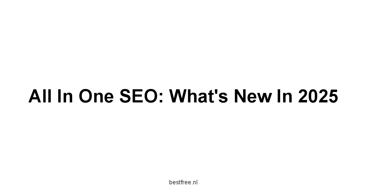 All in One SEO: What's New in 2025