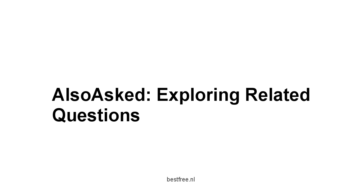 AlsoAsked: Exploring Related Questions