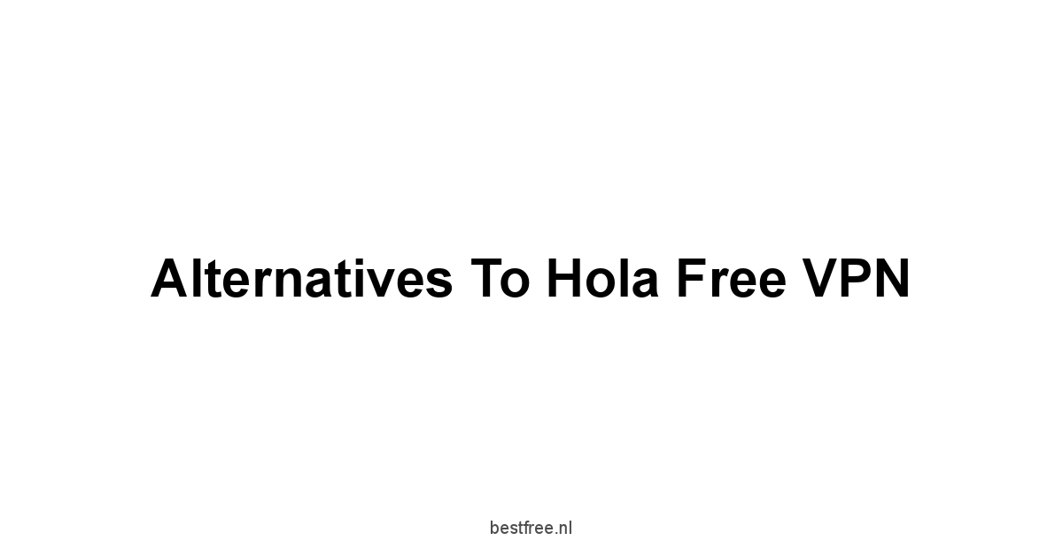 Alternatives to Hola Free VPN