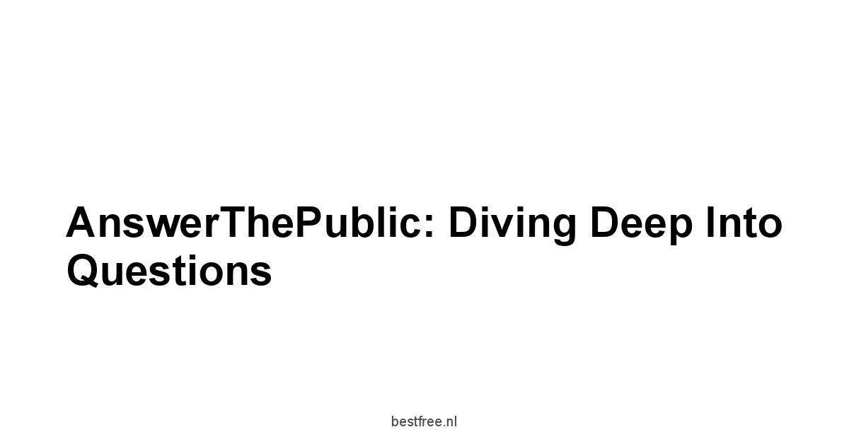 AnswerThePublic: Diving Deep into Questions