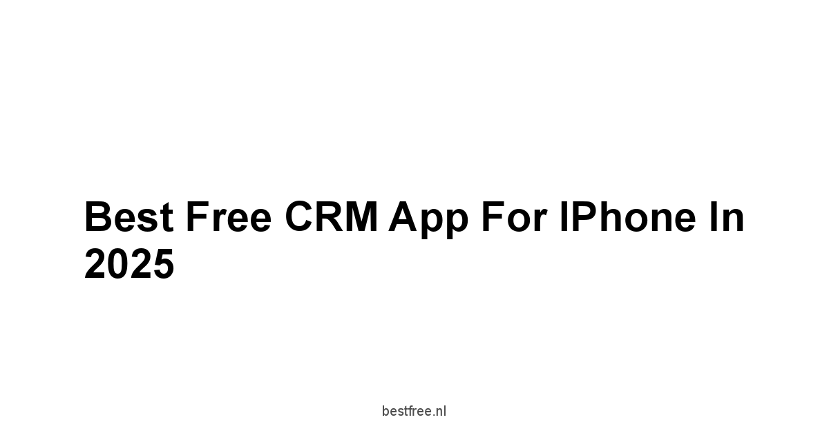 Best Free CRM App for iPhone in 2025