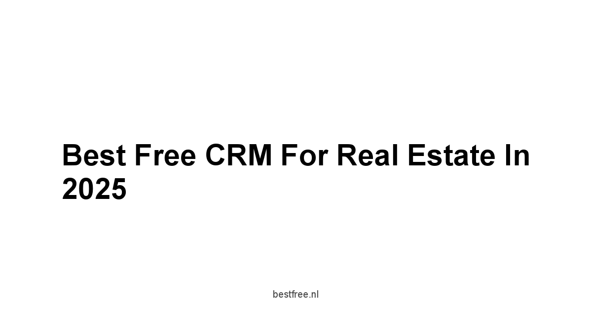 Best Free CRM for Real Estate in 2025