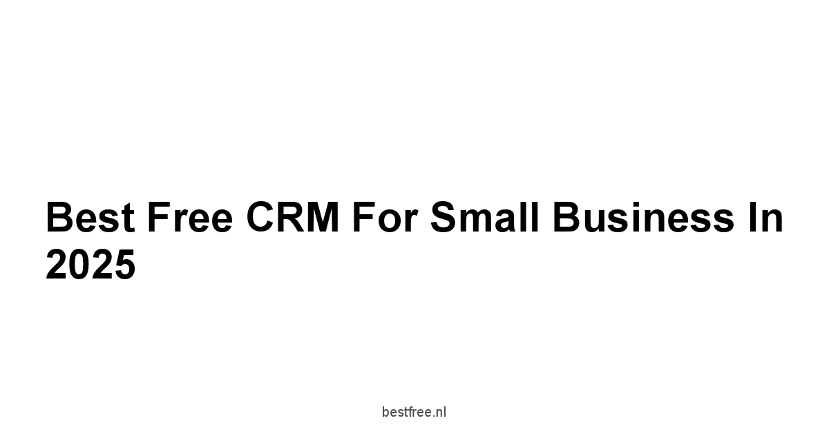 Best Free CRM for Small Business in 2025