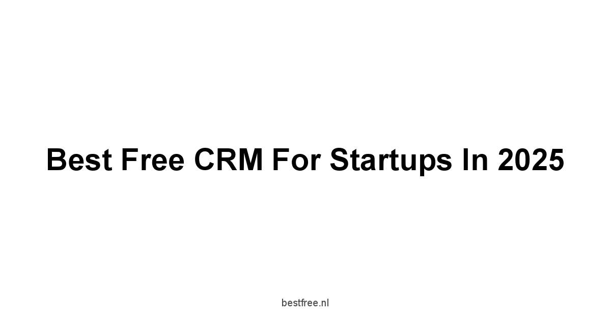 Best Free CRM for Startups in 2025