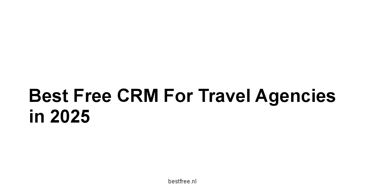 Best Free CRM for Travel Agencies in 2025