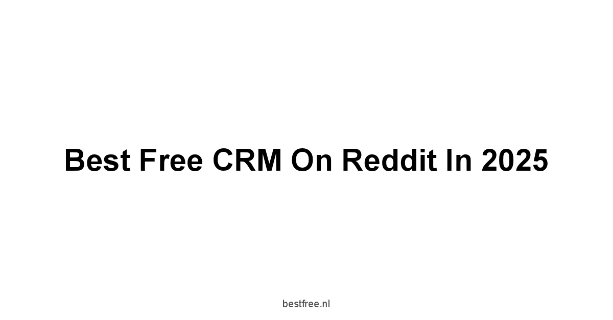 Best Free CRM on Reddit in 2025