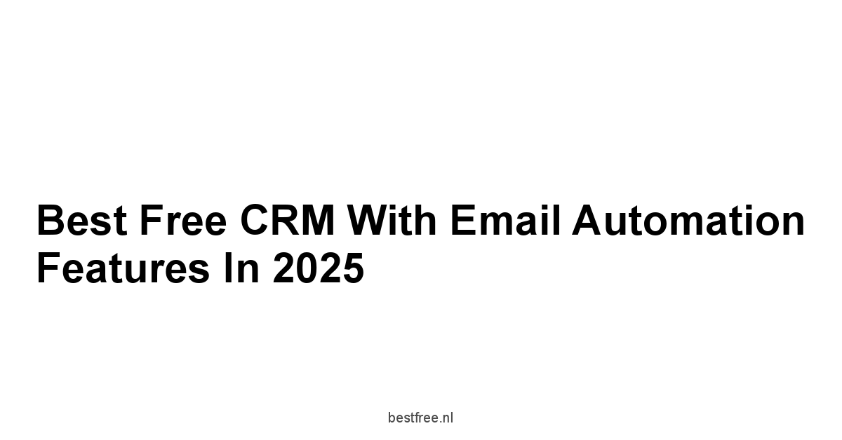 Best Free CRM with Email Automation Features in 2025