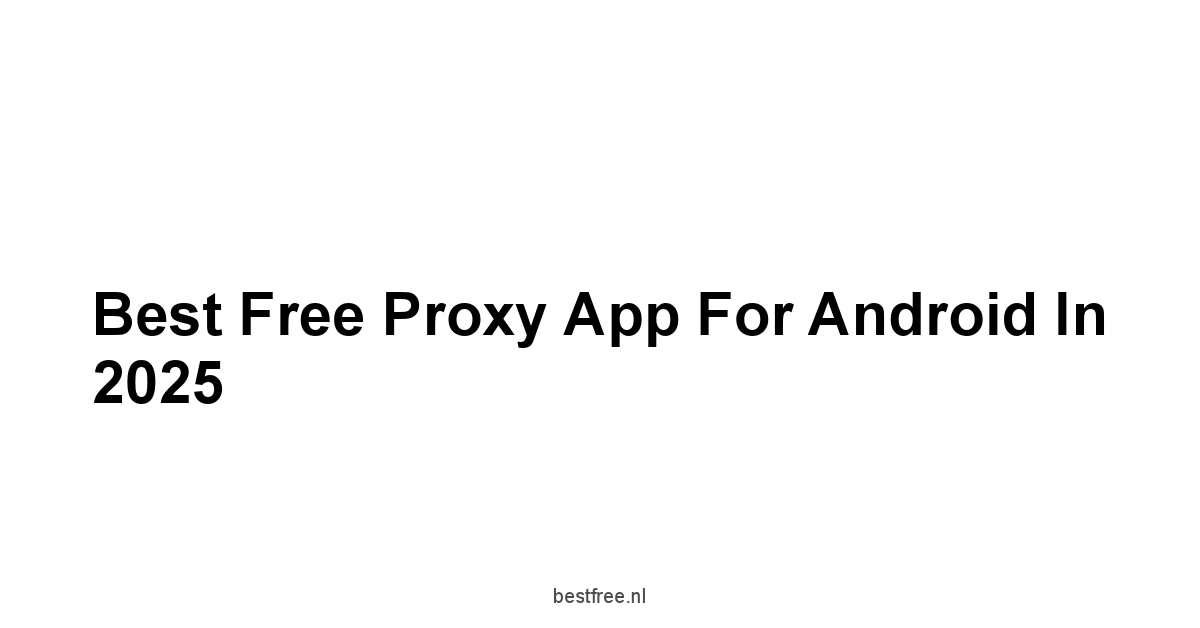 Best Free Proxy App For Android in 2025