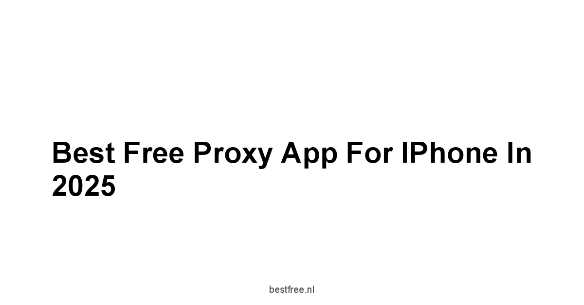 Best Free Proxy App For iPhone in 2025