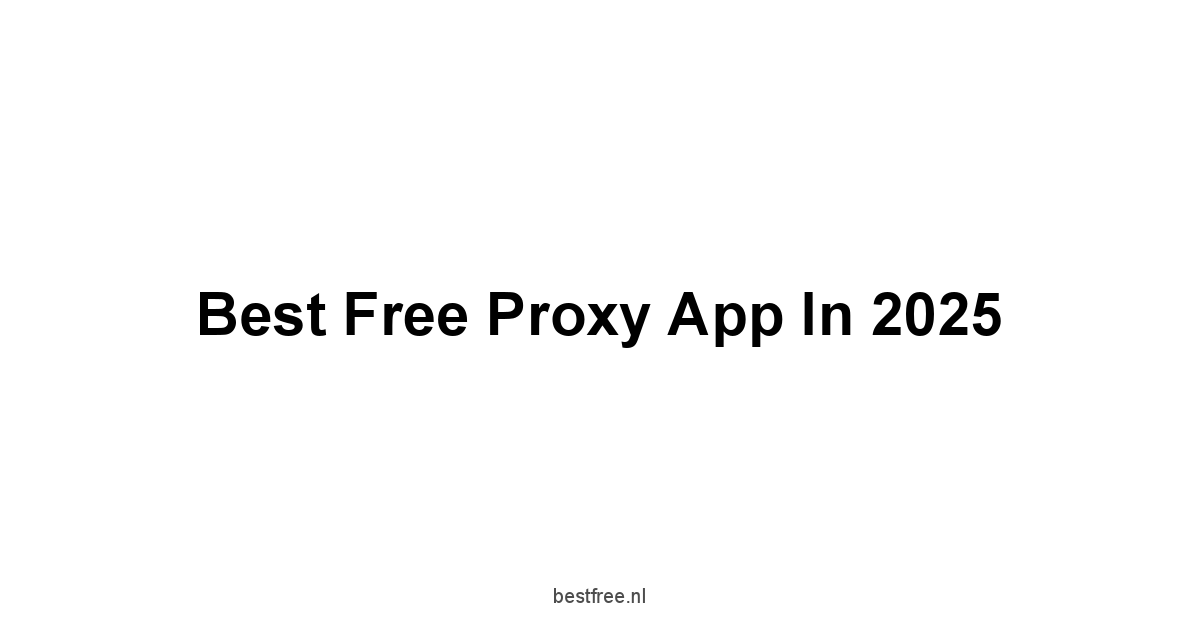 Best Free Proxy App in 2025