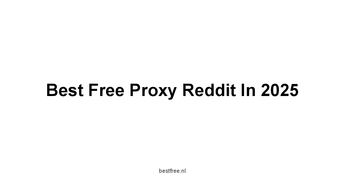 Best Free Proxy Reddit in 2025