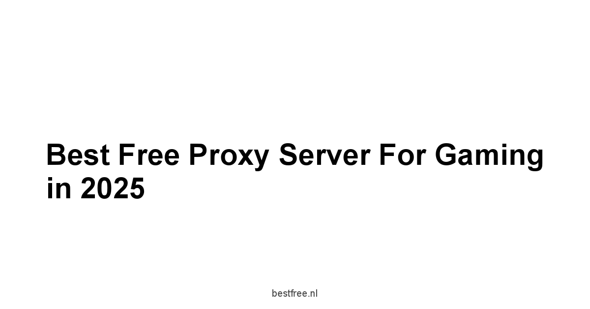 Best Free Proxy Server For Gaming in 2025