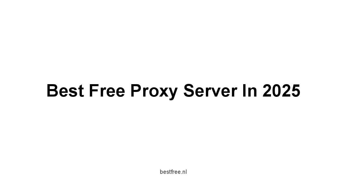 Best Free Proxy Server in 2025