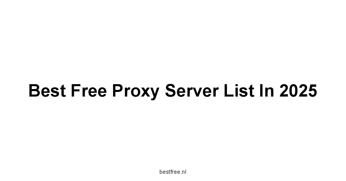 Best Free Proxy Server List in 2025