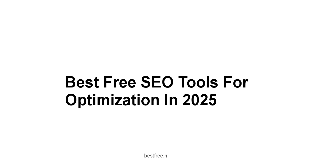 Best Free SEO Tools for Optimization in 2025