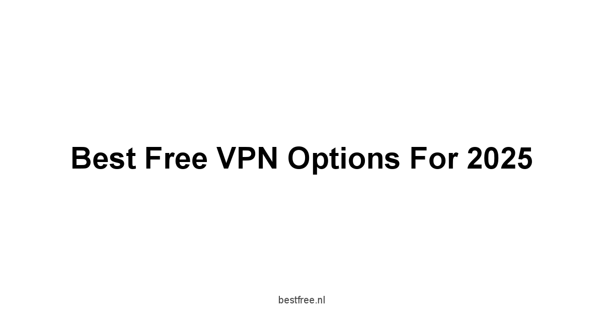 Best Free VPN Options for 2025