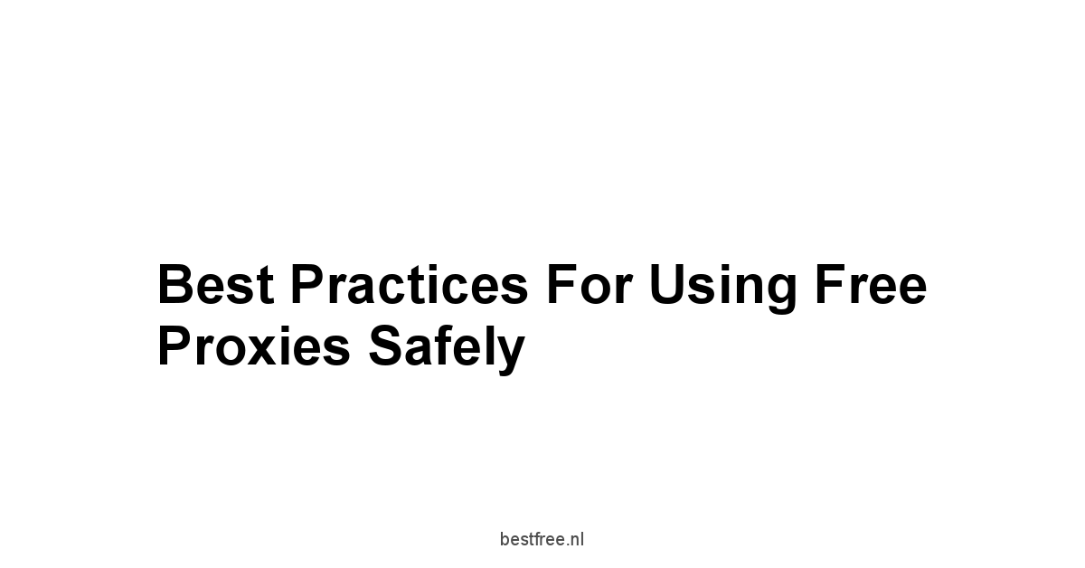 Best Practices for Using Free Proxies Safely