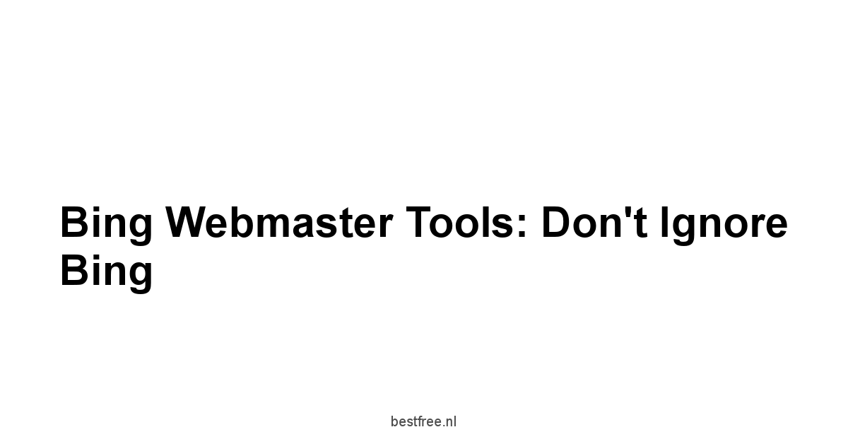 Bing Webmaster Tools: Don't Ignore Bing