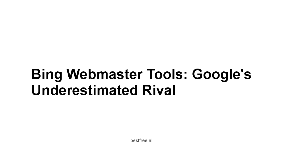 Bing Webmaster Tools: Google's Underestimated Rival