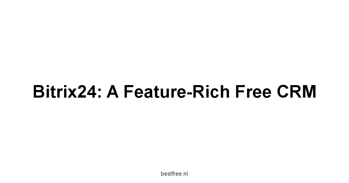 Bitrix24: A Feature-Rich Free CRM