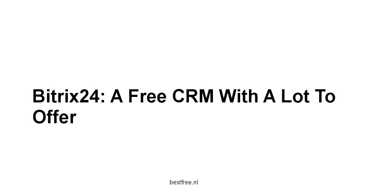 Bitrix24: A Free CRM With a Lot to Offer