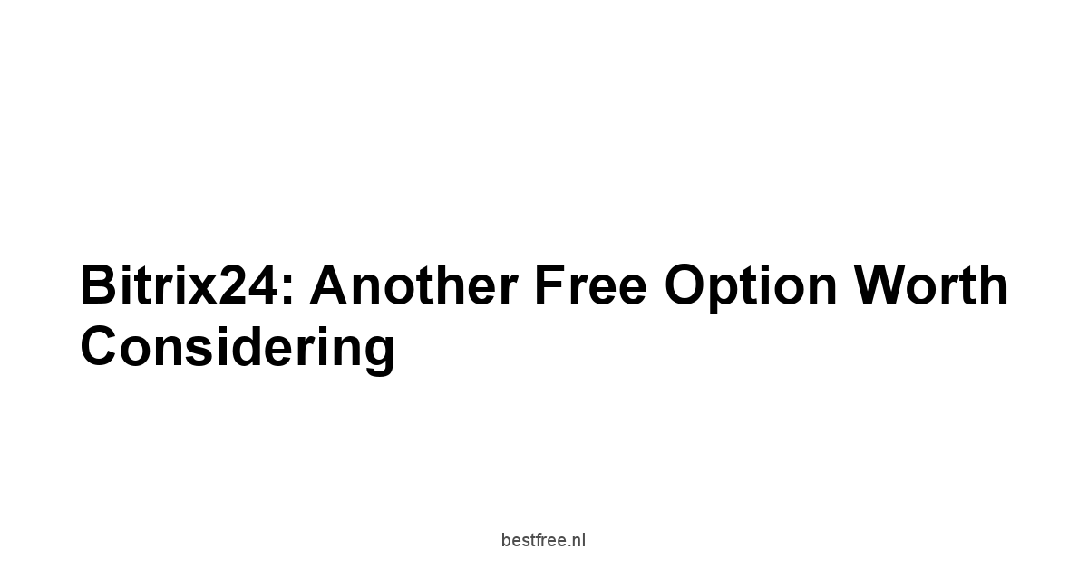 Bitrix24: Another Free Option Worth Considering