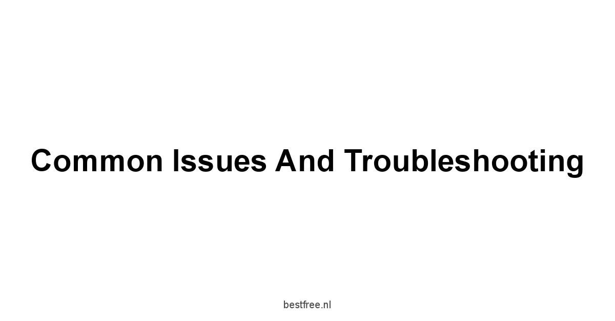 Common Issues and Troubleshooting