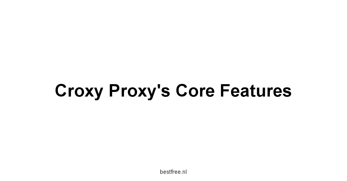 Croxy Proxy's Core Features