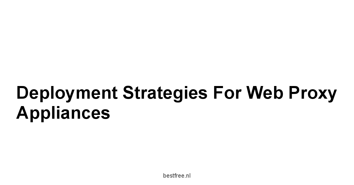 Deployment Strategies for Web Proxy Appliances