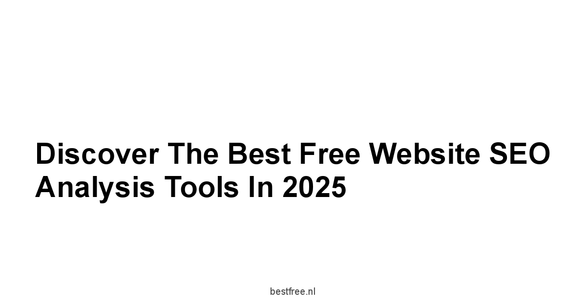 Discover the Best Free Website SEO Analysis Tools in 2025