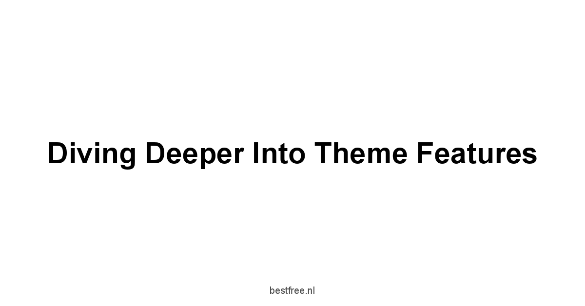 Diving Deeper into Theme Features