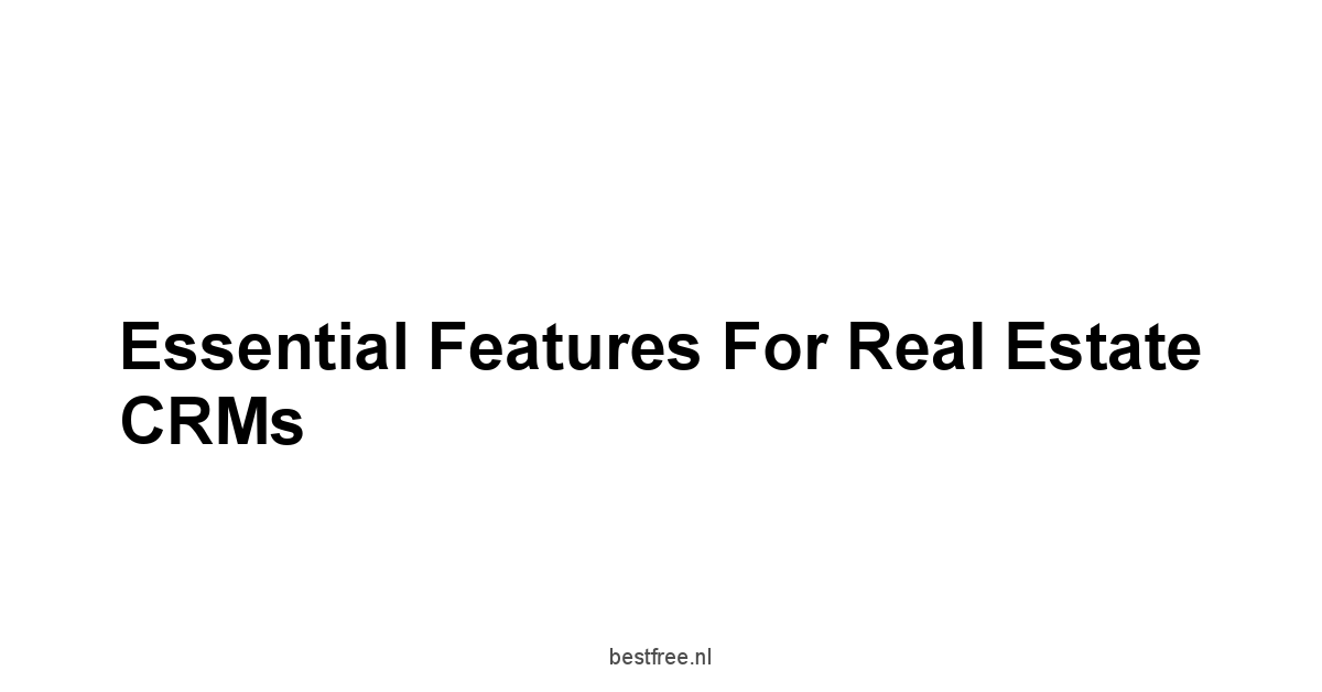 Essential Features for Real Estate CRMs