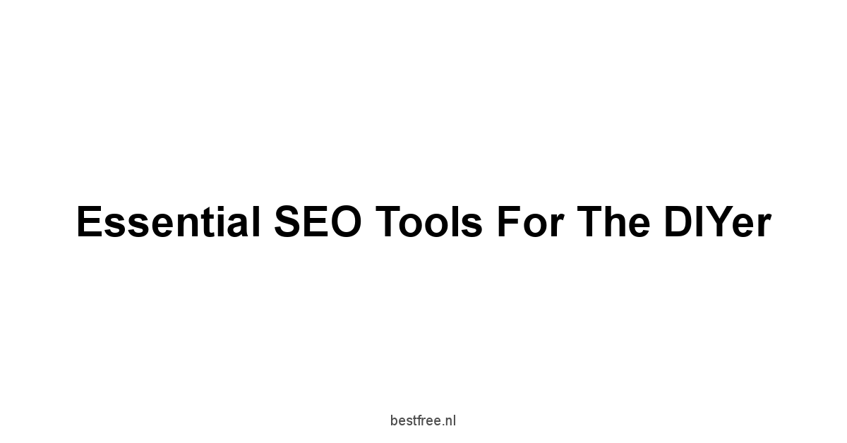 Essential SEO Tools for the DIYer