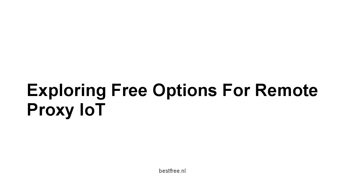 Exploring Free Options for Remote Proxy IoT