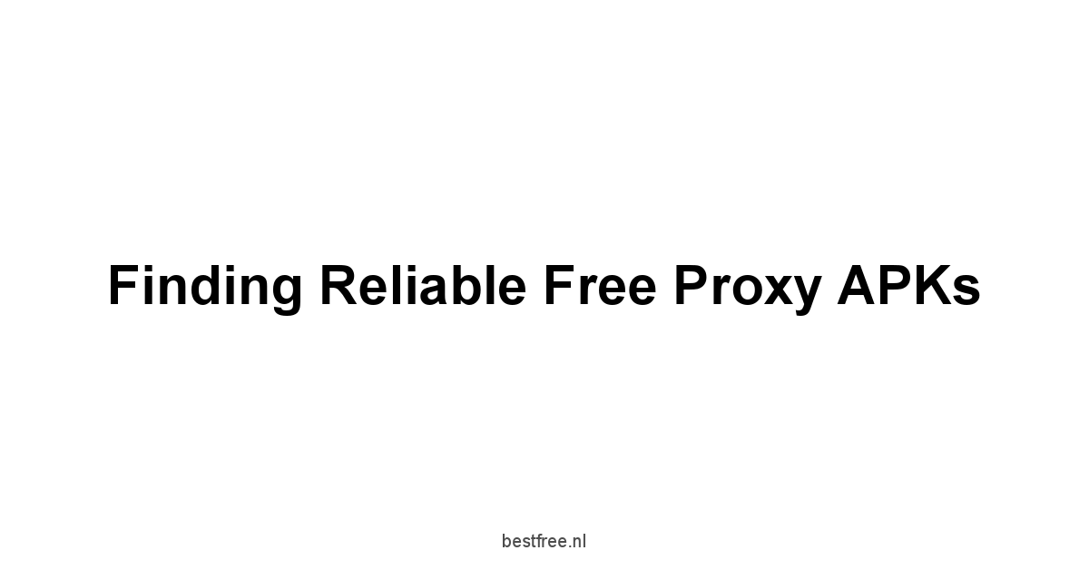 Finding Reliable Free Proxy APKs
