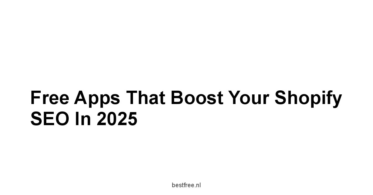 Free Apps That Boost Your Shopify SEO in 2025