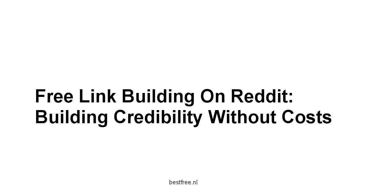 Free Link Building on Reddit: Building Credibility Without Costs