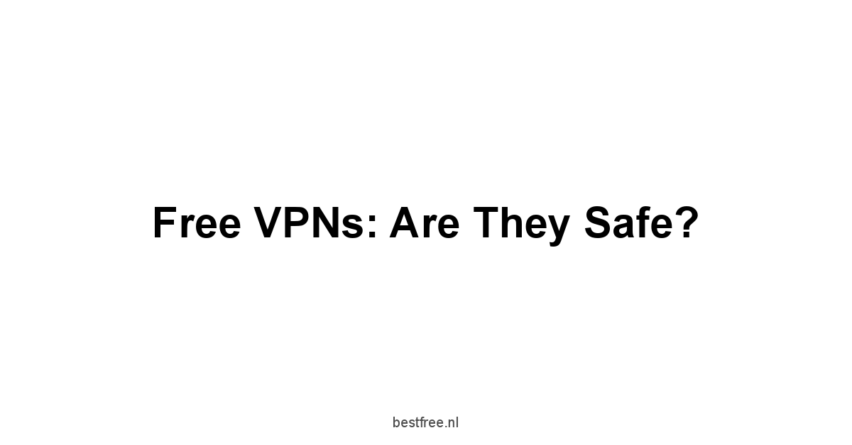 Free VPNs: Are They Safe?