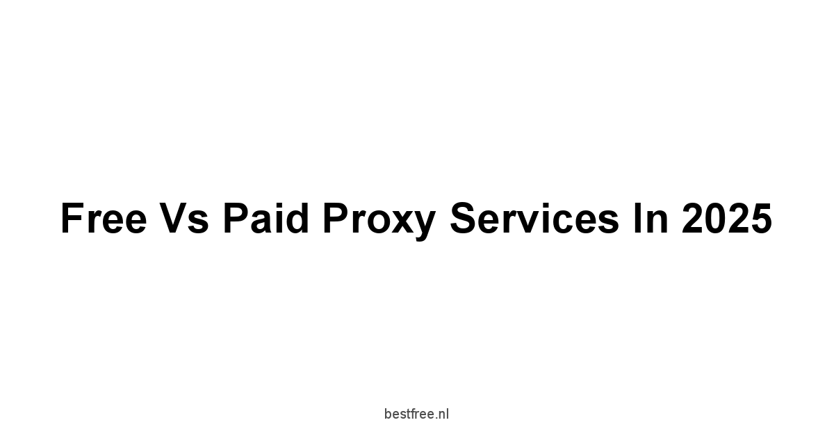Free vs Paid Proxy Services in 2025