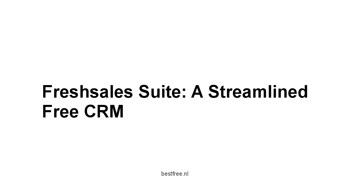 Freshsales Suite: A Streamlined Free CRM